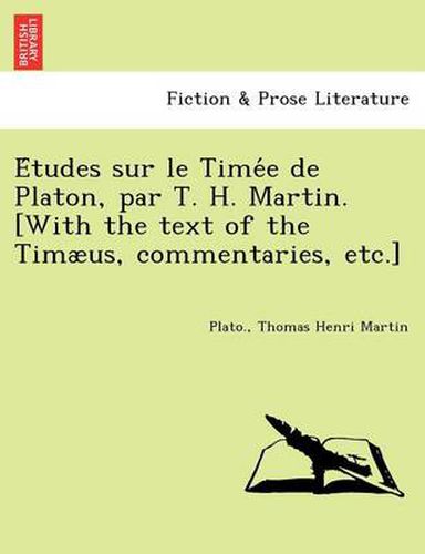 Cover image for E&#769;tudes sur le Time&#769;e de Platon, par T. H. Martin. [With the text of the Timaeus, commentaries, etc.]