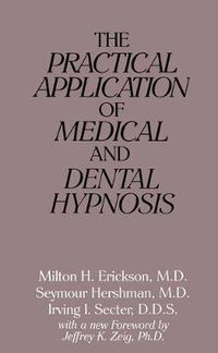 Cover image for The Practical Application of Medical and Dental Hypnosis