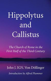 Cover image for Hippolytus and Callistus: The Church of Rome in the First Half of the Third Century