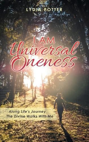 Cover image for I Am Universal Oneness: Along Life's Journey the Divine Walks with Me