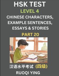 Cover image for HSK Test Level 4 (Part 20)- Chinese Characters, Example Sentences, Essays & Stories- Self-learn Mandarin Chinese Characters for Hanyu Shuiping Kaoshi (HSK 4), Easy Lessons for Beginners, Short Stories Reading Practice, Simplified Characters, Pinyin & Engli