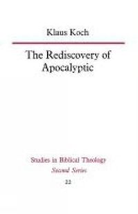 Cover image for The Rediscovery of Apocalyptic: A polemical work on a neglected area of biblical studies and its damaging effects on theology and philosophy