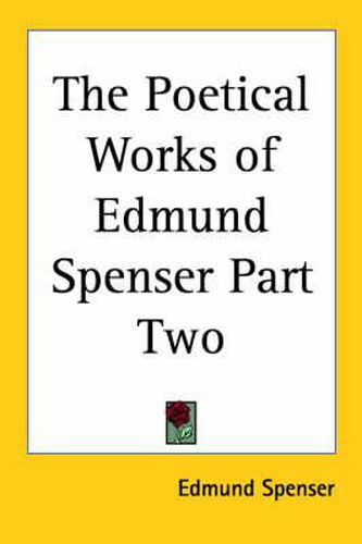 The Poetical Works of Edmund Spenser Part Two