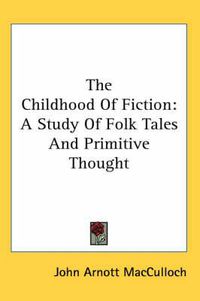 Cover image for The Childhood of Fiction: A Study of Folk Tales and Primitive Thought