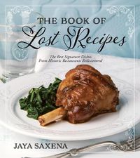 Cover image for The Book of Lost Recipes: The Best Signature Dishes From Historic Restaurants Rediscovered