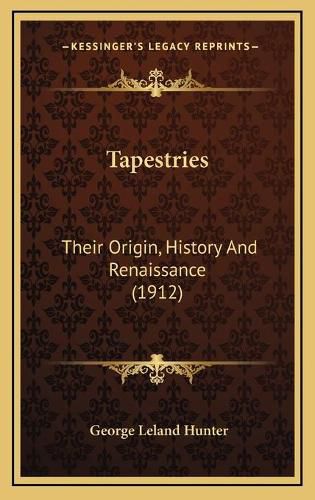 Tapestries: Their Origin, History and Renaissance (1912)