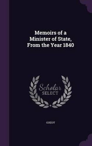 Cover image for Memoirs of a Minister of State, from the Year 1840