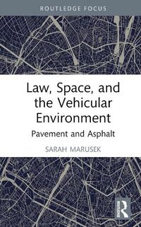 Cover image for Law, Space, and the Vehicular Environment: Pavement and Asphalt