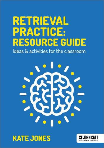 Retrieval Practice: Resource Guide: Ideas & activities for the classroom