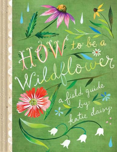 How to Be a Wildflower: A Field Guide