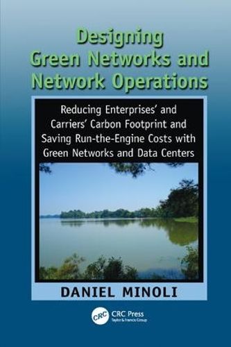Cover image for Designing Green Networks and Network Operations: Saving Run-the-Engine Costs