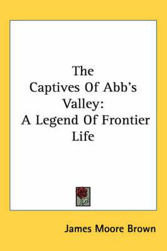 Cover image for The Captives of Abb's Valley: A Legend of Frontier Life