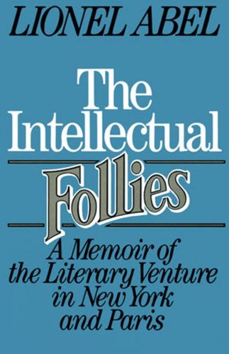 Cover image for The Intellectual Follies: A Memoir of the Literary Venture in New York and Paris