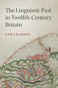 Cover image for The Linguistic Past in Twelfth-Century Britain