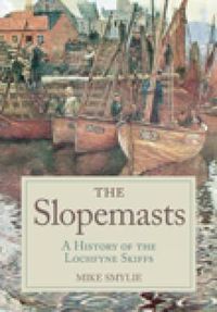 Cover image for The Slopemasts: A History of the Loch Fyne Skiffs