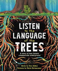 Cover image for Listen to the Language of the Trees: A story of how forests communicate underground