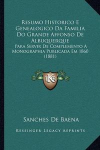 Cover image for Resumo Historico E Genealogico Da Familia Do Grande Affonso de Albuquerque: Para Servir de Complemento a Monographia Publicada Em 1860 (1881)