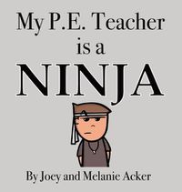 Cover image for My P.E. Teacher is a Ninja