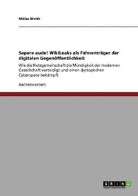 Cover image for Sapere Aude! Wikileaks ALS Fahnentrager Der Digitalen Gegenoffentlichkeit