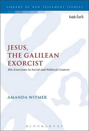 Cover image for Jesus, the Galilean Exorcist: His Exorcisms in Social and Political Context