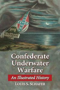 Cover image for Confederate Underwater Warfare: An Illustrated History