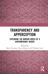 Cover image for Transparency and Apperception: Exploring the Kantian Roots of a Contemporary Debate