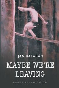 Cover image for Maybe We're Leaving