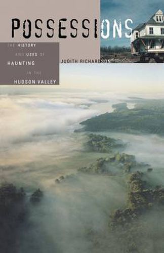 Cover image for Possessions: The History and Uses of Haunting in the Hudson Valley