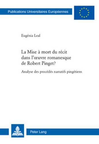 Cover image for La Mise A Mort Du Recit Dans l'Oeuvre Romanesque de Robert Pinget ?: Analyse Des Procedes Narratifs Pingetiens