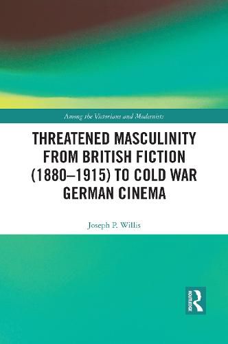 Cover image for Threatened Masculinity from British Fiction (1880-1915) to Cold War German Cinema