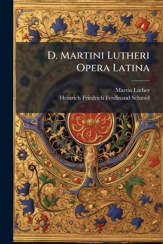 Cover image for D. Martini Lutheri Opera Latina: Cont. Scripta Lutheri A. 1519