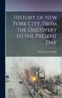 Cover image for History of New York City, From the Discovery to the Present Day