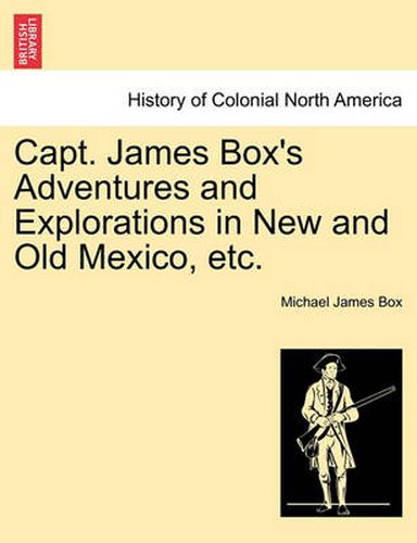 Cover image for Capt. James Box's Adventures and Explorations in New and Old Mexico, Etc.