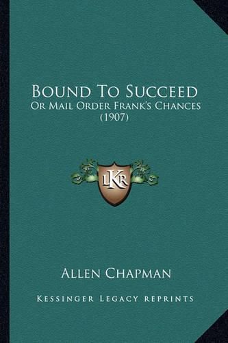 Cover image for Bound to Succeed: Or Mail Order Frank's Chances (1907)