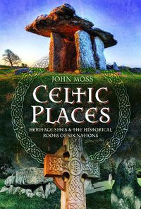 Cover image for Celtic Places: Heritage Sites and the Historical Roots of Six Nations