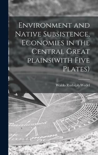 Cover image for Environment and Native Subsistence, Economies in the Central Great Plains(with Five Plates)