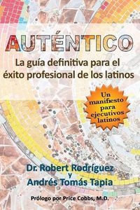 Cover image for Autentico: La guia definitiva para el exito profesional de los latinos