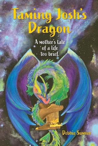 Cover image for Taming Josh's Dragon: A Mother's Tale of a Life Too Brief.