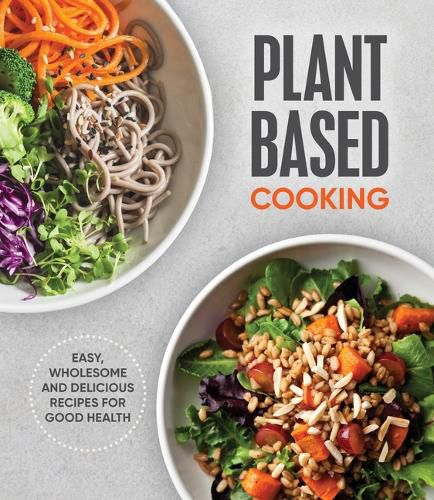 Cover image for Plant Based Cooking: Easy, Wholesome and Delicious Recipes for Good Health