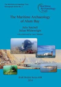 Cover image for The Maritime Archaeology of Alum Bay: Two shipwrecks on the north-west coast of the Isle of Wight, England