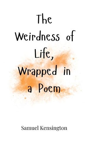 Cover image for The Weirdness of Life, Wrapped in a Poem