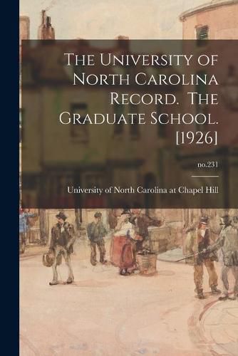 Cover image for The University of North Carolina Record. The Graduate School. [1926]; no.231