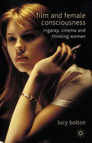 Cover image for Film and Female Consciousness: Irigaray, Cinema and Thinking Women