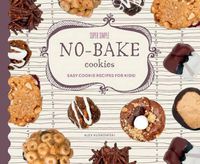 Cover image for Super Simple No-Bake Cookies: Easy Cookie Recipes for Kids!