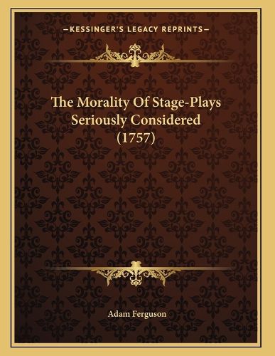 Cover image for The Morality of Stage-Plays Seriously Considered (1757)