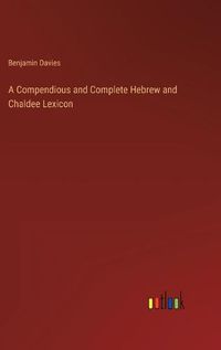 Cover image for A Compendious and Complete Hebrew and Chaldee Lexicon