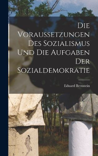 Cover image for Die Voraussetzungen des Sozialismus und die Aufgaben der Sozialdemokratie