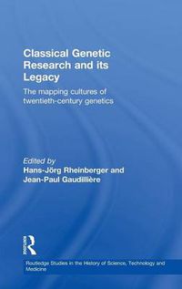 Cover image for Classical Genetic Research and its Legacy: The Mapping Cultures of Twentieth-Century Genetics