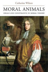 Cover image for Moral Animals: Ideals and Constraints in Moral Theory