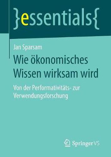 Cover image for Wie oekonomisches Wissen wirksam wird: Von der Performativitats- zur Verwendungsforschung